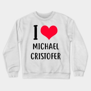 i love michael cristofer Crewneck Sweatshirt